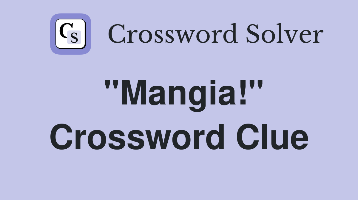 "Mangia!" Crossword Clue Answers Crossword Solver